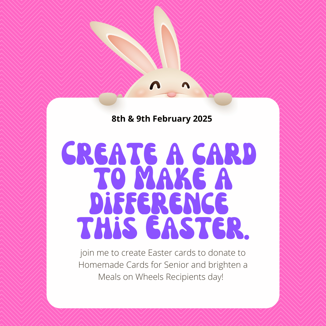 Craft for a Cause - Homemade Card for Seniors Easter Card Making Drive February 8th & 9th 2025.