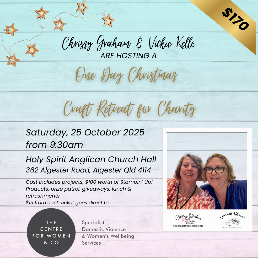 Chrissy & Vickie's One Day Christmas Craft Retreat for Charity supporting Centre for Women & Co. October 2025